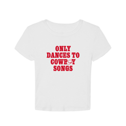 White t-shirt with red text 'ONLY DANCES TO COWBOY SONGS' 